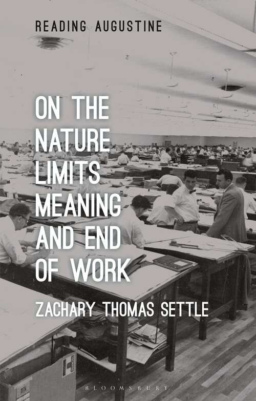 Book cover of On the Nature, Limits, Meaning, and End of Work (Reading Augustine)