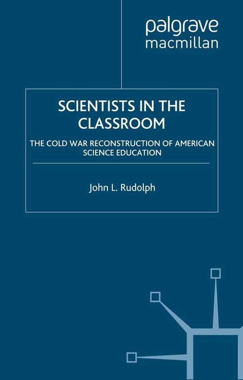 Book cover of Scientists in the Classroom: The Cold War Reconstruction of American Science Education (2002)