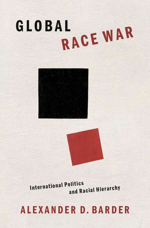Book cover of Global Race War: International Politics and Racial Hierarchy