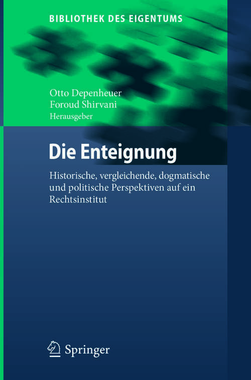 Book cover of Die Enteignung: Historische, vergleichende, dogmatische und politische Perspektiven auf ein Rechtsinstitut (Bibliothek des Eigentums #16)
