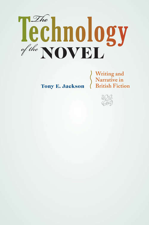 Book cover of The Technology of the Novel: Writing and Narrative in British Fiction