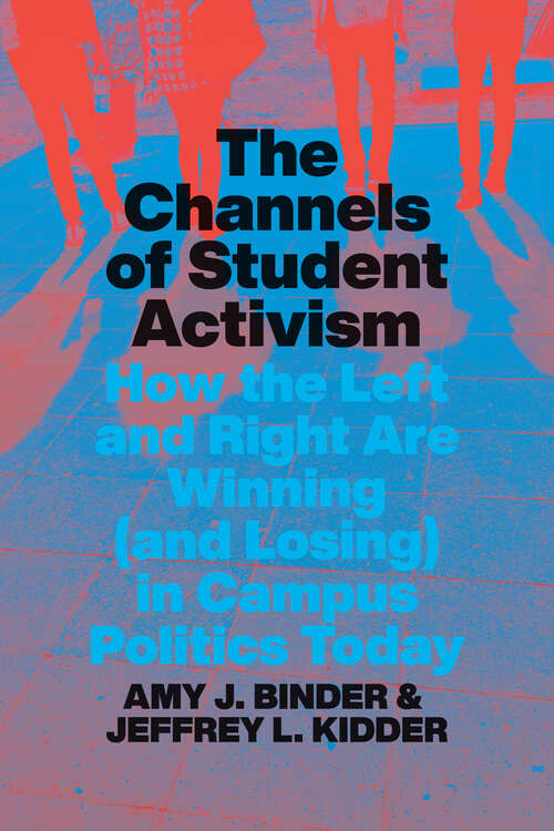 Book cover of The Channels of Student Activism: How the Left and Right Are Winning (and Losing) in Campus Politics Today