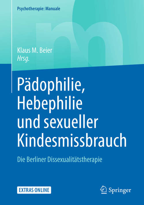 Book cover of Pädophilie, Hebephilie und sexueller Kindesmissbrauch: Die Berliner Dissexualitätstherapie (1. Aufl. 2018) (Psychotherapie: Manuale)