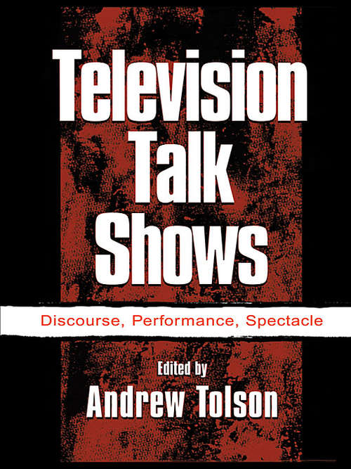 Book cover of Television Talk Shows: Discourse, Performance, Spectacle (Routledge Communication Series)