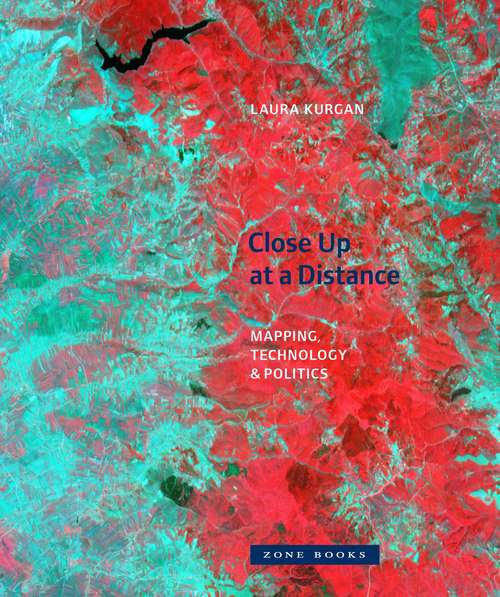 Book cover of Close Up at a Distance: Mapping, Technology, and Politics (Zone Bks.)
