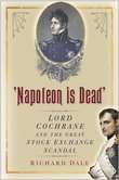 Book cover of 'Napoleon is Dead': Lord Cochrane and the Great Stock Exchange Scandal