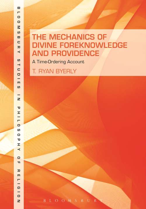 Book cover of The Mechanics of Divine Foreknowledge and Providence: A Time-Ordering Account (Bloomsbury Studies in Philosophy of Religion)