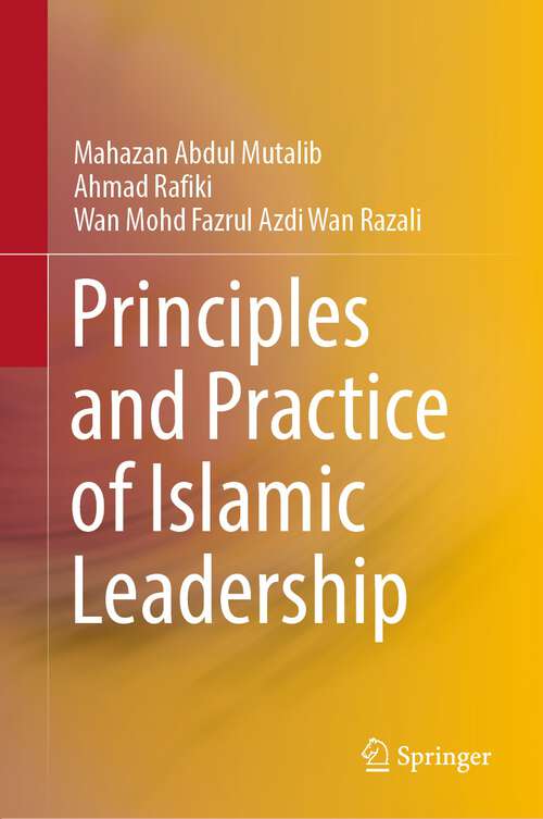 Book cover of Principles and Practice of Islamic Leadership (1st ed. 2022)