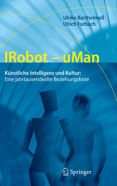 Book cover of IRobot - uMan: Künstliche Intelligenz und Kultur: Eine jahrtausendealte Beziehungskiste (2012)