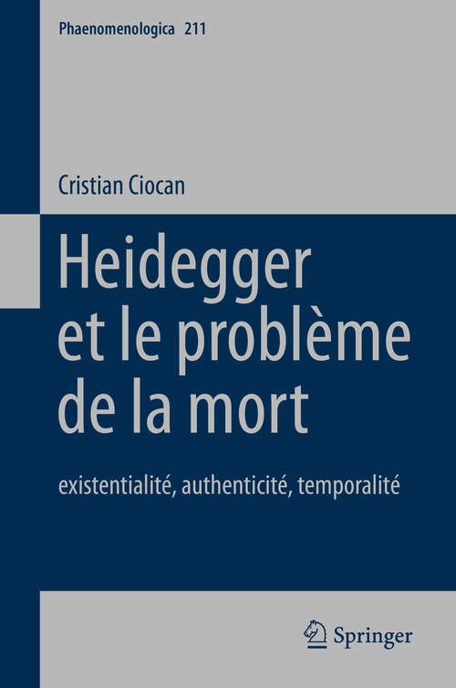 Book cover of Heidegger et le problème de la mort: existentialité, authenticité, temporalité (2014) (Phaenomenologica #211)