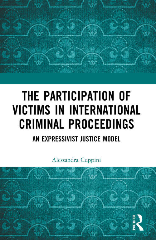 Book cover of The Participation of Victims in International Criminal Proceedings: An Expressivist Justice Model