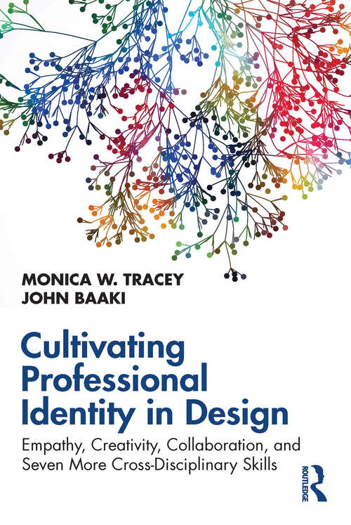 Book cover of Cultivating Professional Identity in Design: Empathy, Creativity, Collaboration, and Seven More Cross-Disciplinary Skills