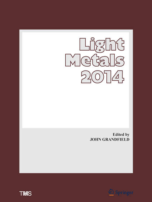 Book cover of Light Metals 2014 (1st ed. 2016) (The Minerals, Metals & Materials Series)