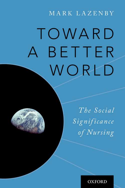 Book cover of Toward a Better World: The Social Significance of Nursing