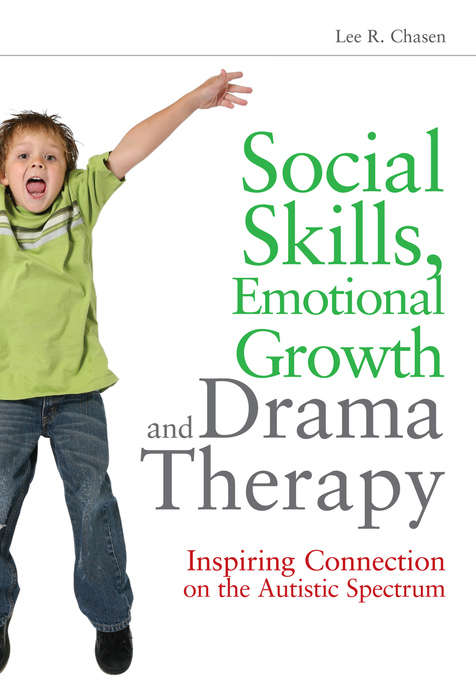 Book cover of Social Skills, Emotional Growth and Drama Therapy: Inspiring Connection on the Autism Spectrum (PDF)