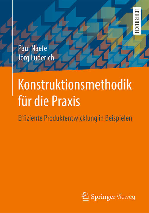 Book cover of Konstruktionsmethodik für die Praxis: Effiziente Produktentwicklung in Beispielen (1. Aufl. 2016)