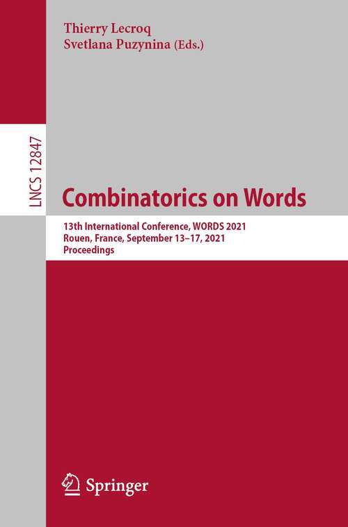 Book cover of Combinatorics on Words: 13th International Conference, WORDS 2021, Rouen, France, September 13–17, 2021, Proceedings (1st ed. 2021) (Lecture Notes in Computer Science #12847)