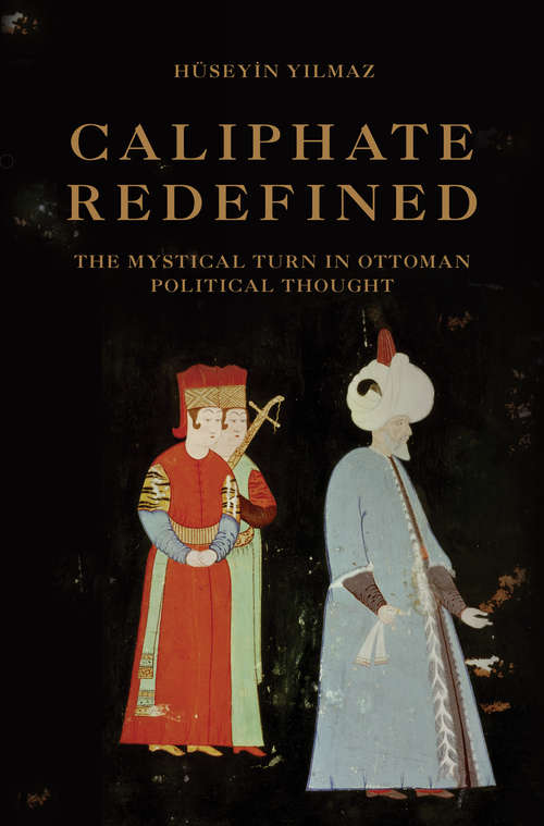 Book cover of Caliphate Redefined: The Mystical Turn in Ottoman Political Thought