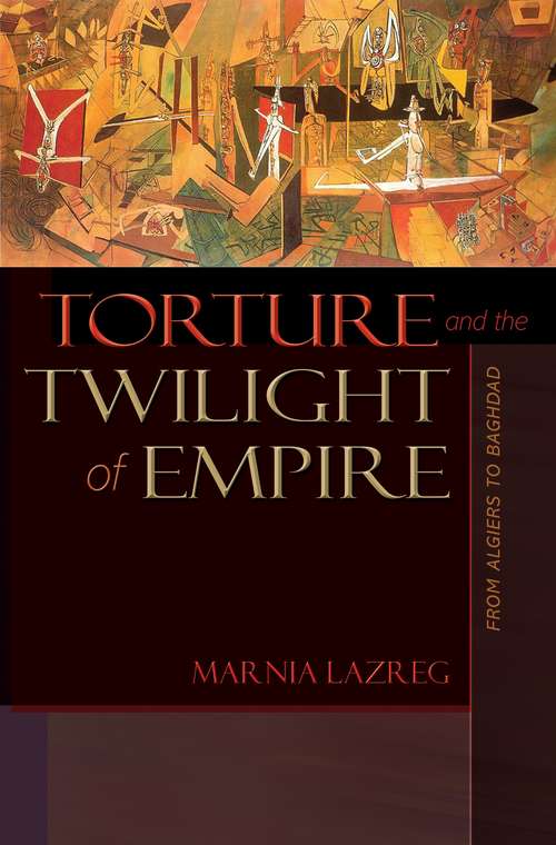 Book cover of Torture and the Twilight of Empire: From Algiers to Baghdad