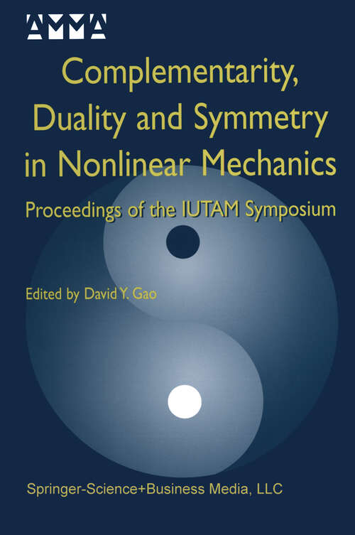 Book cover of Complementarity, Duality and Symmetry in Nonlinear Mechanics: Proceedings of the IUTAM Symposium (2004) (Advances in Mechanics and Mathematics #6)