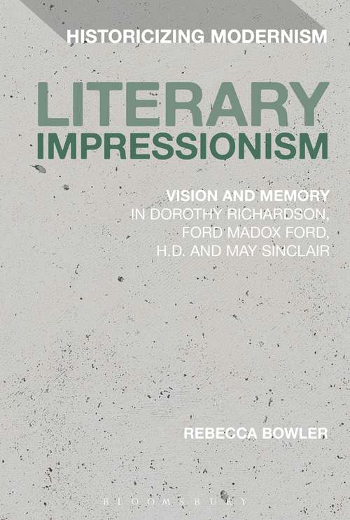 Book cover of Literary Impressionism: Vision and Memory in Dorothy Richardson, Ford Madox Ford, H.D. and May Sinclair (Historicizing Modernism)