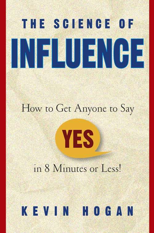 Book cover of The Science of Influence: How to Get Anyone to Say "Yes" in 8 Minutes or Less! (2)