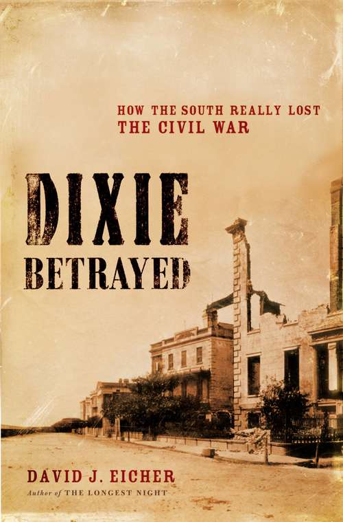 Book cover of Dixie Betrayed: How the South Really Lost the Civil War