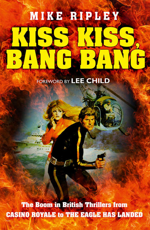 Book cover of Kiss Kiss, Bang Bang: The Boom In British Thrillers From Casino Royale To The Eagle Has Landed (ePub edition)