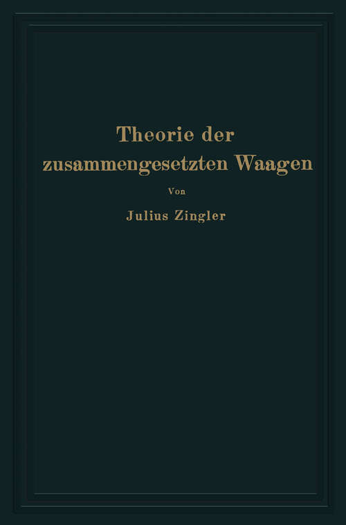 Book cover of Theorie der zusammengesetzten Waagen: Waagen mit Gewichtsschale, Laufgewichtswaagen Neigungswaagen, Balkenwaagen, Brückenwaagen (1928)