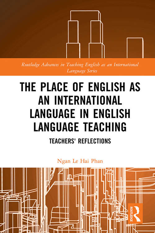 Book cover of The Place of English as an International Language in English Language Teaching: Teachers' Reflections (Routledge Advances in Teaching English as an International Language Series #3)