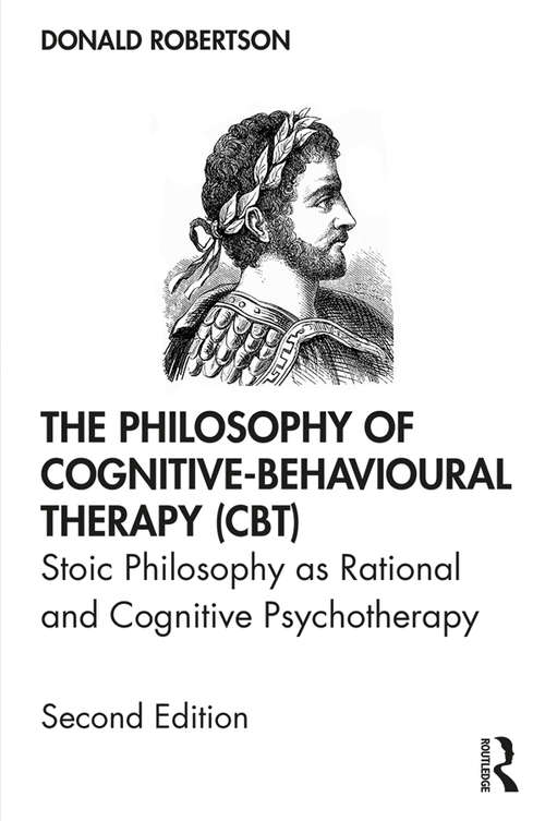 Book cover of The Philosophy of Cognitive-Behavioural Therapy (CBT): Stoic Philosophy as Rational and Cognitive Psychotherapy (2)