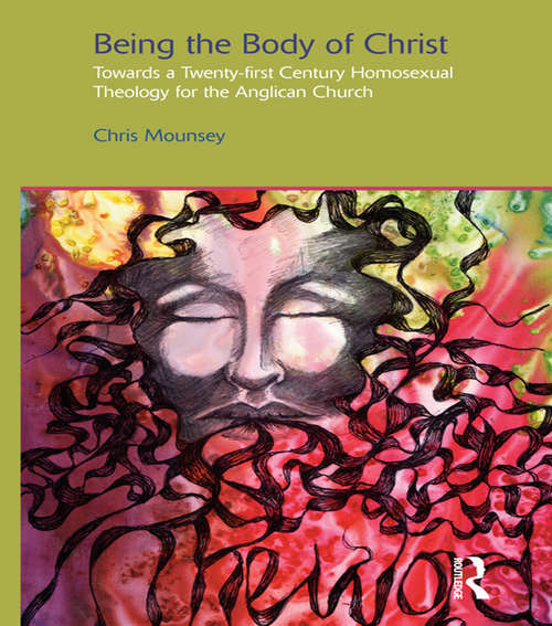 Book cover of Being the Body of Christ: Towards a Twenty-First Century Homosexual Theology for the Anglican Church (Gender, Theology and Spirituality)