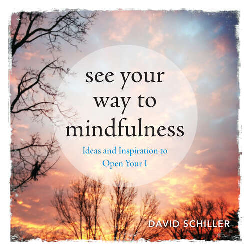 Book cover of See Your Way to Mindfulness: Ideas and Inspiration to Open Your I