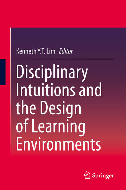 Book cover of Disciplinary Intuitions and the Design of Learning Environments (2015)