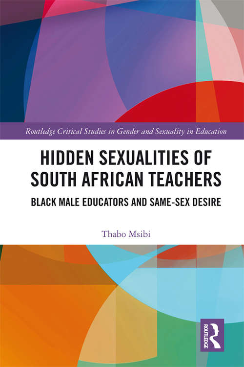 Book cover of Hidden Sexualities of South African Teachers: Black Male Educators and Same-sex Desire (Routledge Critical Studies in Gender and Sexuality in Education)