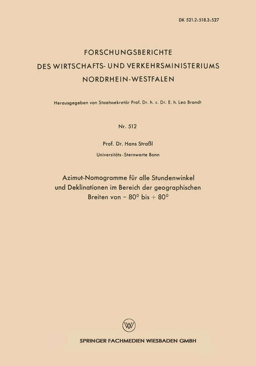 Book cover of Azimut-Nomogramme für alle Stundenwinkel und Deklinationen im Bereich der geographischen Breiten von — 80° bis + 80° (1959) (Forschungsberichte des Wirtschafts- und Verkehrsministeriums Nordrhein-Westfalen #512)