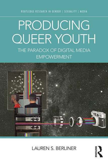 Book cover of Lgbtq Youth And The Paradox Of Digital Media Empowerment: (Routledge Research in Gender, Sexuality, and Media)
