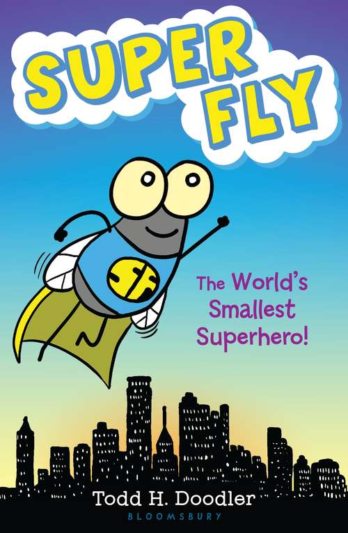 Book cover of Super Fly: The World's Smallest Superhero! (Super Fly #1)