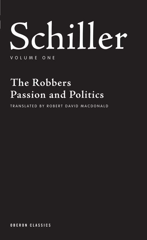Book cover of Schiller: The Robbers, Passion and Politics (Oberon Classics)