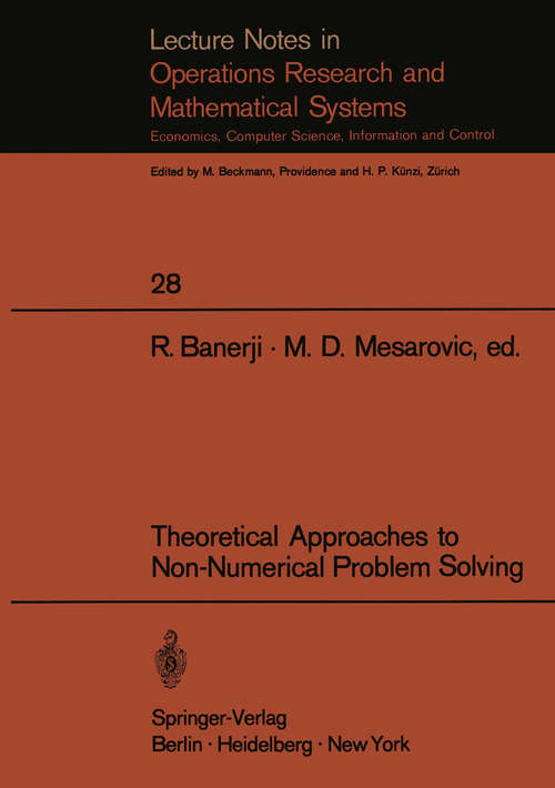 Book cover of Theoretical Approaches to Non-Numerical Problem Solving: Proceedings of the IV Systems Symposium at Case Western Reserve University (1970) (Lecture Notes in Economics and Mathematical Systems #28)