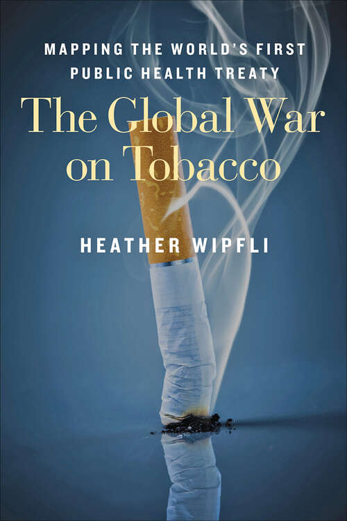 Book cover of The Global War on Tobacco: Mapping the World's First Public Health Treaty