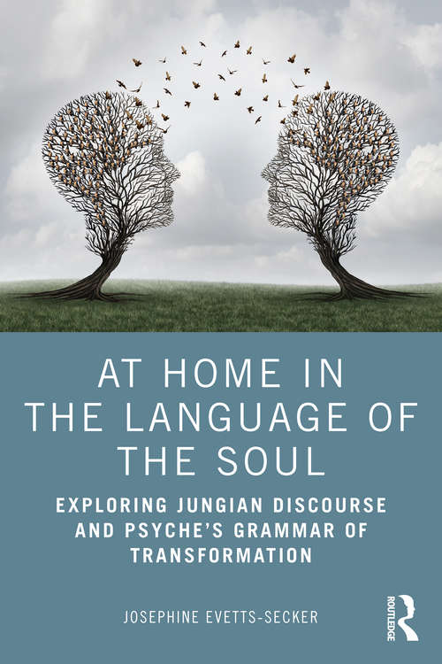 Book cover of At Home In The Language Of The Soul: Exploring Jungian Discourse and Psyche’s Grammar of Transformation