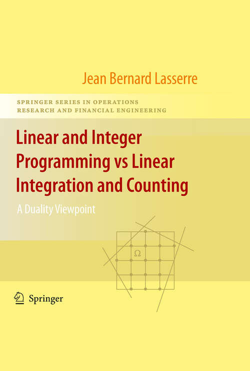 Book cover of Linear and Integer Programming vs Linear Integration and Counting: A Duality Viewpoint (2009) (Springer Series in Operations Research and Financial Engineering: Vol. 34)