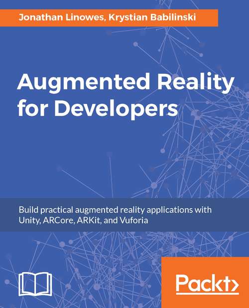 Book cover of Augmented Reality for Developers: Build practical augmented reality applications with Unity, ARCore, ARKit, and Vuforia