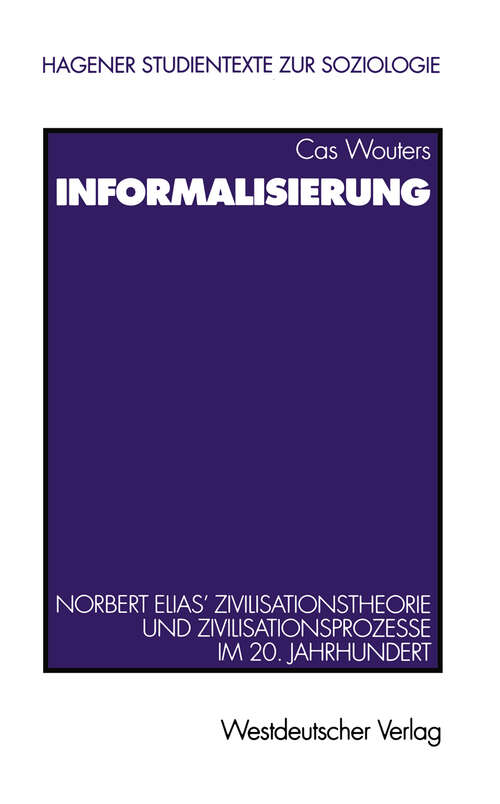 Book cover of Informalisierung: Norbert Elias' Zivilisationstheorie und Zivilisationsprozesse im 20. Jahrhundert (1999) (Studientexte zur Soziologie #3)