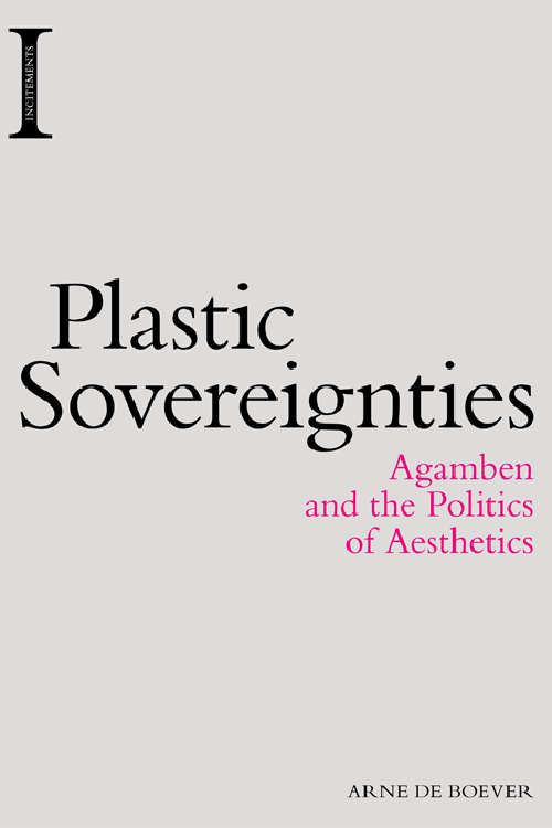 Book cover of Plastic Sovereignties: Agamben and the Politics of Aesthetics (Incitements)