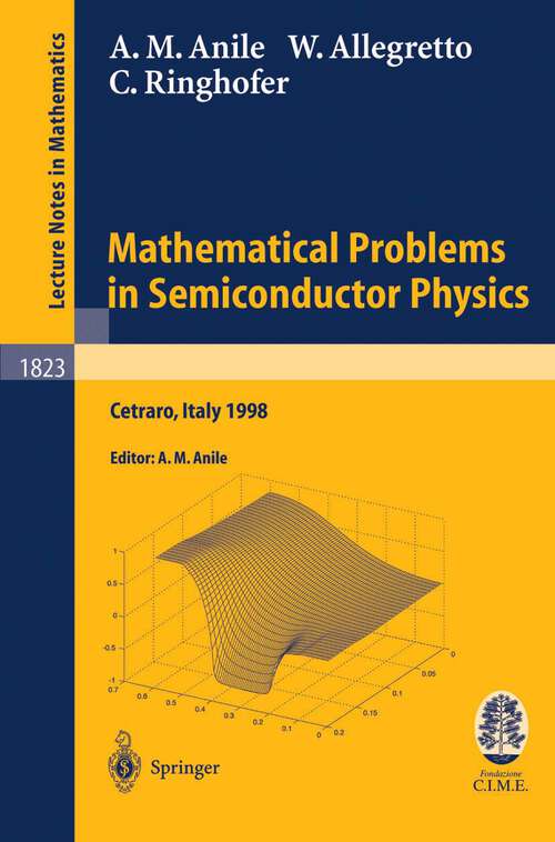 Book cover of Mathematical Problems in Semiconductor Physics: Lectures given at the C.I.M.E. Summer School held in Cetraro, Italy, June 15-22, 1998 (2003) (Lecture Notes in Mathematics #1823)