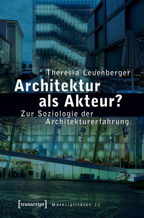 Book cover of Architektur als Akteur?: Zur Soziologie der Architekturerfahrung (Materialitäten #25)