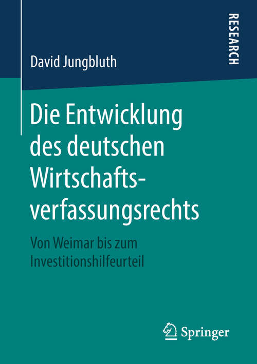Book cover of Die Entwicklung des deutschen Wirtschaftsverfassungsrechts: Von Weimar bis zum Investitionshilfeurteil
