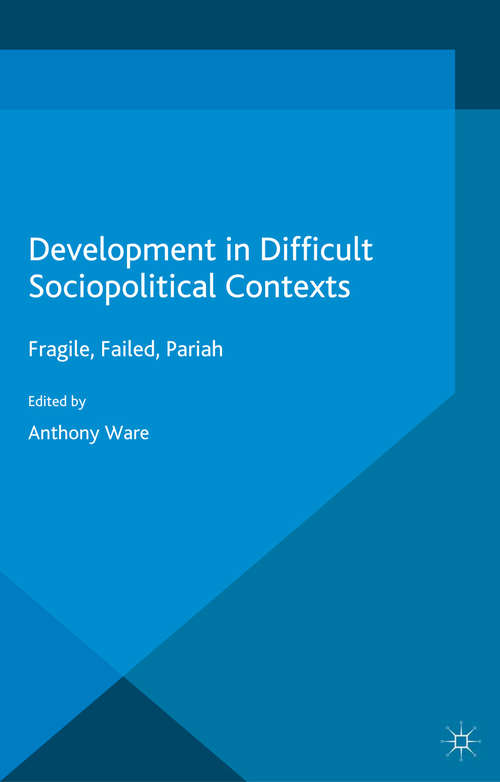 Book cover of Development in Difficult Sociopolitical Contexts: Fragile, Failed, Pariah (2014) (Rethinking International Development series)
